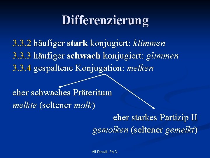 Differenzierung 3. 3. 2 häufiger stark konjugiert: klimmen 3. 3. 3 häufiger schwach konjugiert: