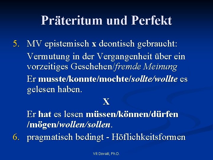 Präteritum und Perfekt 5. MV epistemisch x deontisch gebraucht: Vermutung in der Vergangenheit über