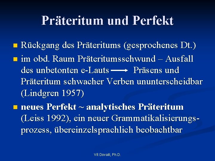 Präteritum und Perfekt Rückgang des Präteritums (gesprochenes Dt. ) n im obd. Raum Präteritumsschwund