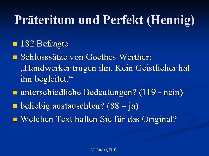 Präteritum und Perfekt (Hennig) 182 Befragte n Schlusssätze von Goethes Werther: „Handwerker trugen ihn.