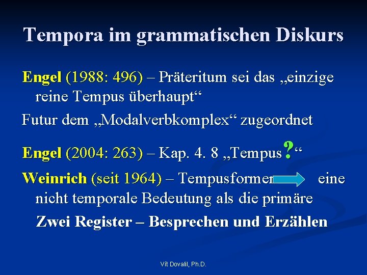 Tempora im grammatischen Diskurs Engel (1988: 496) – Präteritum sei das „einzige reine Tempus