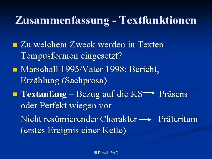 Zusammenfassung - Textfunktionen Zu welchem Zweck werden in Texten Tempusformen eingesetzt? n Marschall 1995/Vater