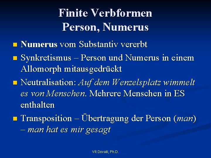 Finite Verbformen Person, Numerus vom Substantiv vererbt n Synkretismus – Person und Numerus in