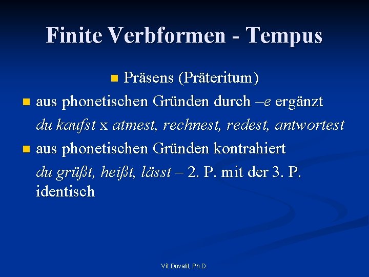 Finite Verbformen - Tempus Präsens (Präteritum) n aus phonetischen Gründen durch –e ergänzt du