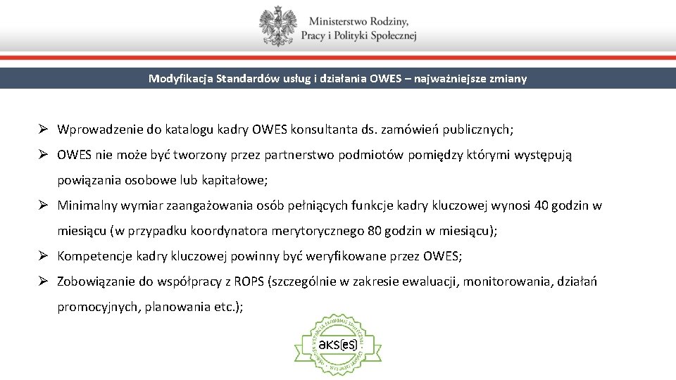 Modyfikacja Standardów usług i działania OWES – najważniejsze zmiany Ø Wprowadzenie do katalogu kadry