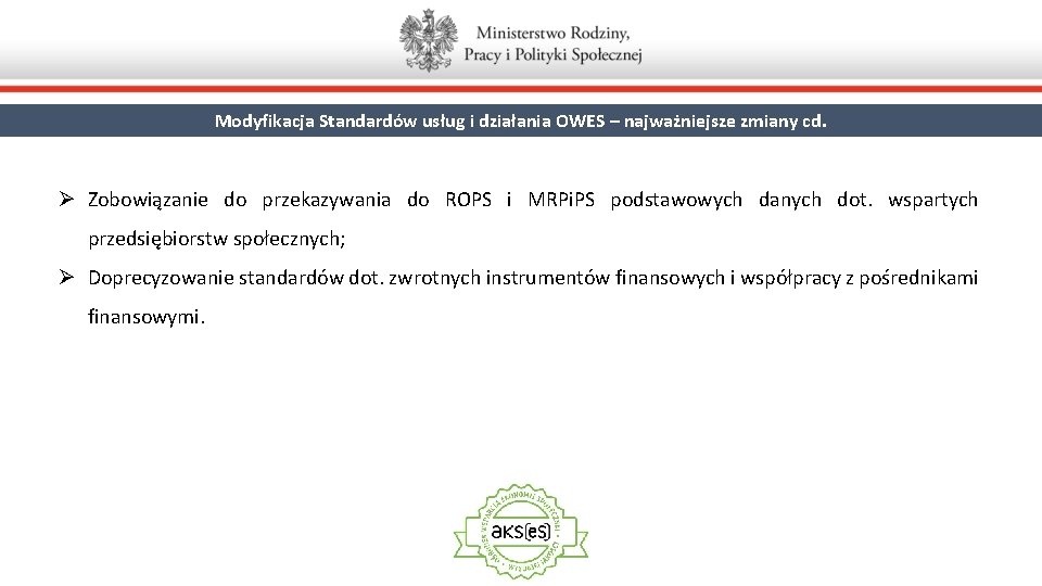 Modyfikacja Standardów usług i działania OWES – najważniejsze zmiany cd. Ø Zobowiązanie do przekazywania