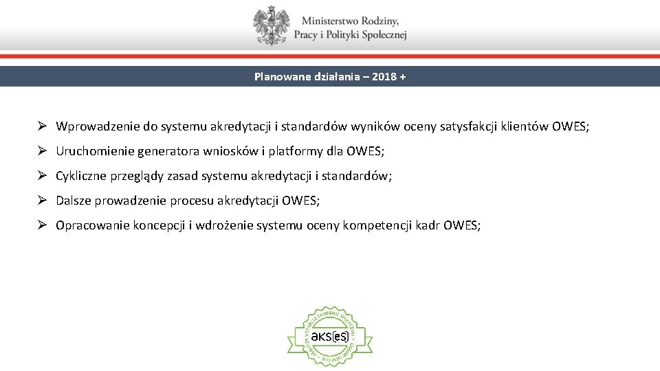 Planowane działania – 2018 + Ø Wprowadzenie do systemu akredytacji i standardów wyników oceny