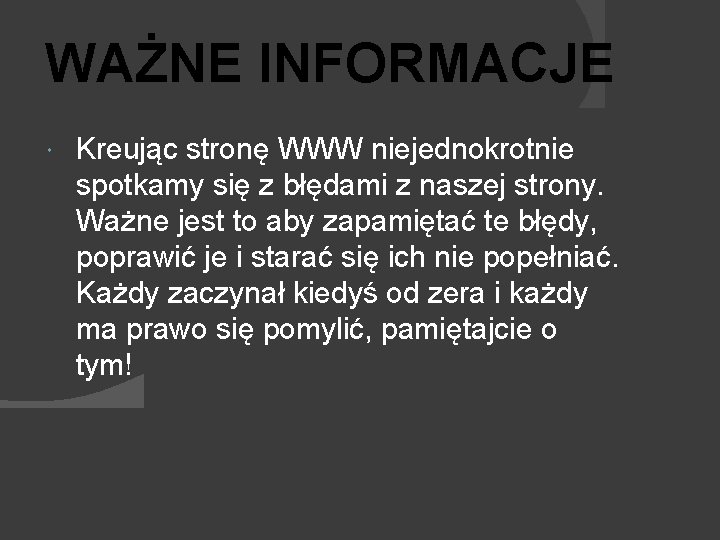 WAŻNE INFORMACJE Kreując stronę WWW niejednokrotnie spotkamy się z błędami z naszej strony. Ważne