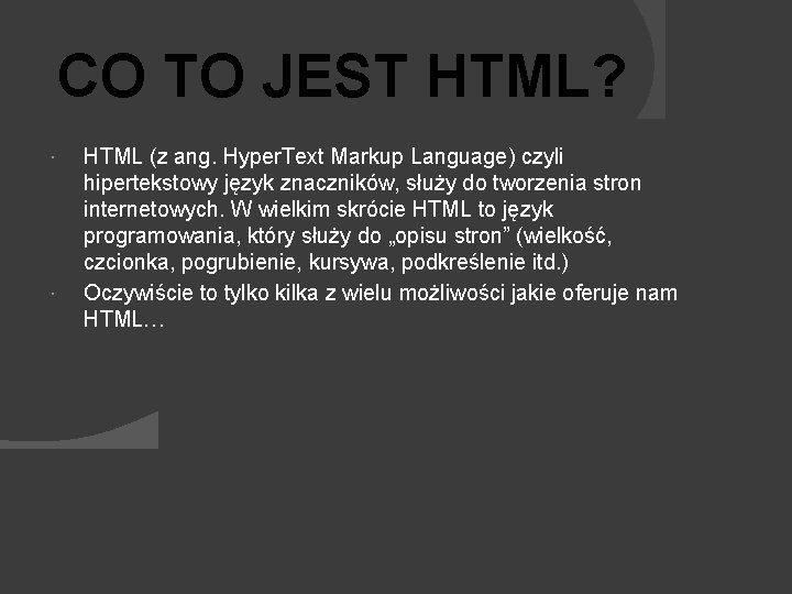 CO TO JEST HTML? HTML (z ang. Hyper. Text Markup Language) czyli hipertekstowy język