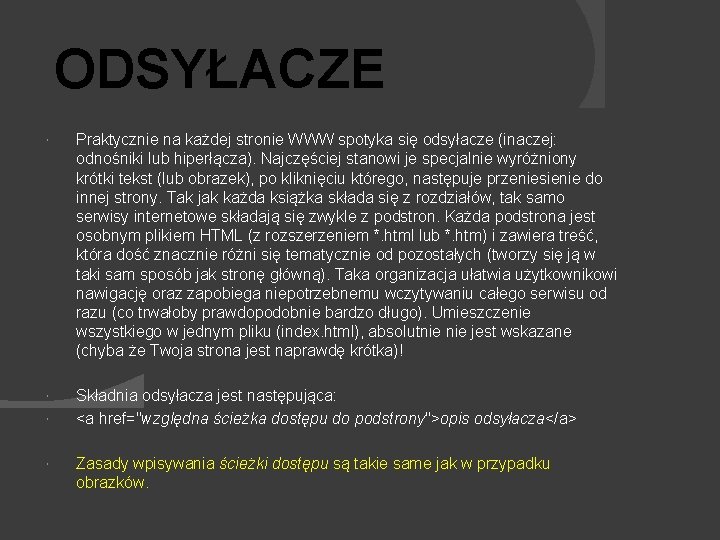 ODSYŁACZE Praktycznie na każdej stronie WWW spotyka się odsyłacze (inaczej: odnośniki lub hiperłącza). Najczęściej