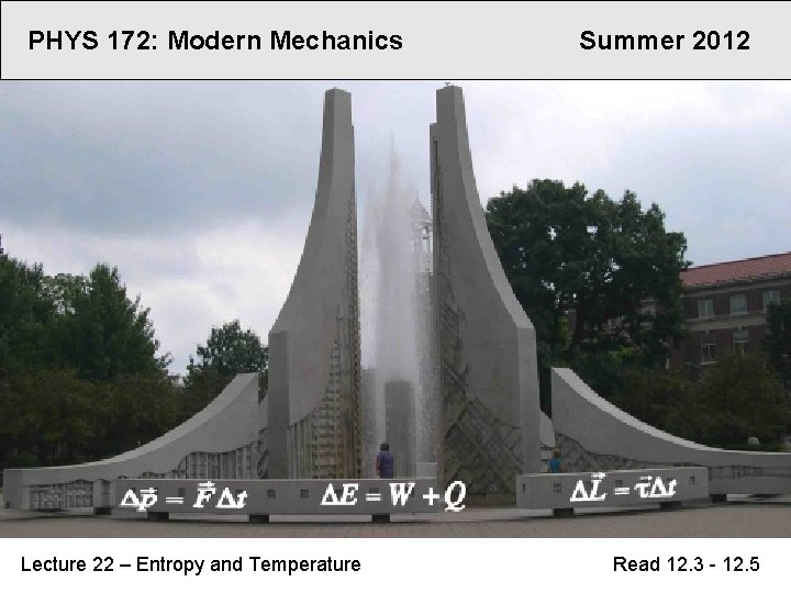 PHYS 172: Modern Mechanics Lecture 22 – Entropy and Temperature Summer 2012 Read 12.