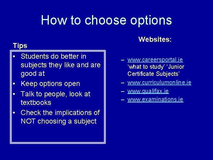 How to choose options Tips • Students do better in subjects they like and