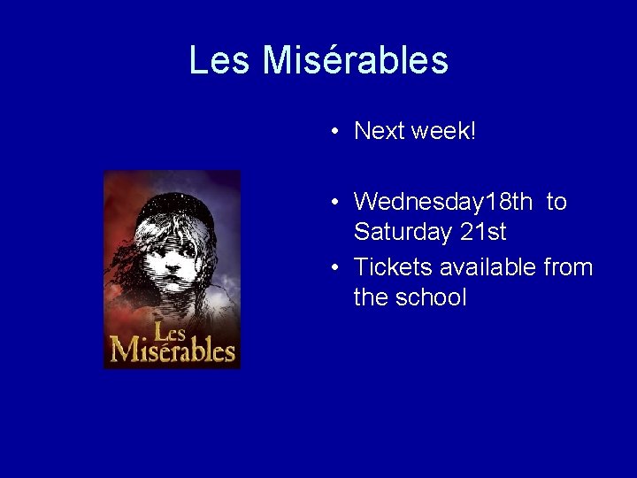 Les Misérables • Next week! • Wednesday 18 th to Saturday 21 st •