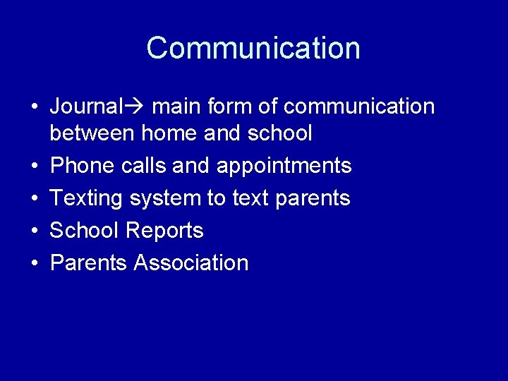 Communication • Journal main form of communication between home and school • Phone calls