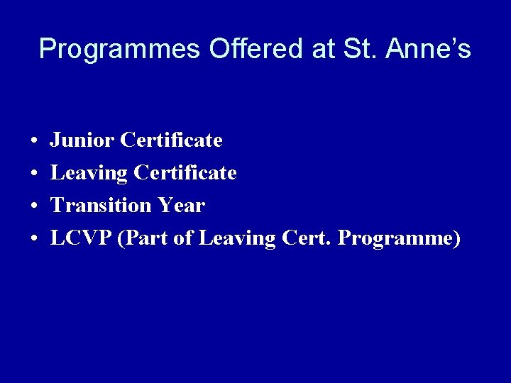 Programmes Offered at St. Anne’s • • Junior Certificate Leaving Certificate Transition Year LCVP