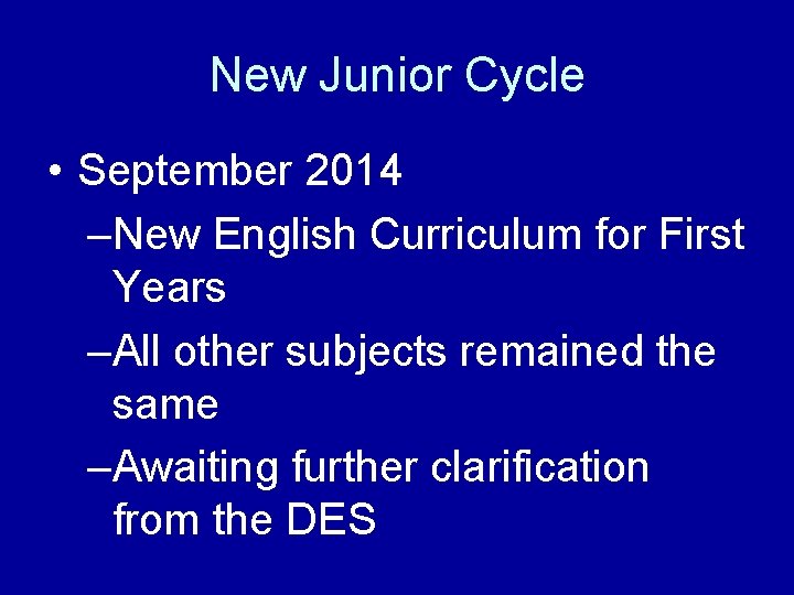 New Junior Cycle • September 2014 –New English Curriculum for First Years –All other