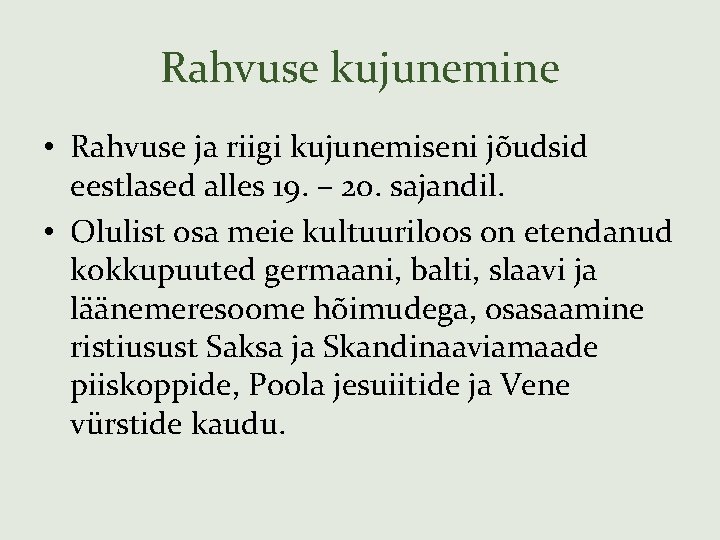 Rahvuse kujunemine • Rahvuse ja riigi kujunemiseni jõudsid eestlased alles 19. – 20. sajandil.