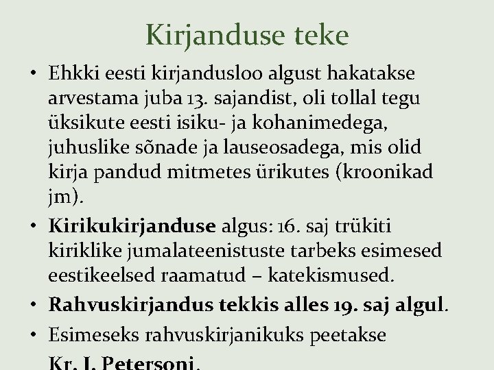 Kirjanduse teke • Ehkki eesti kirjandusloo algust hakatakse arvestama juba 13. sajandist, oli tollal