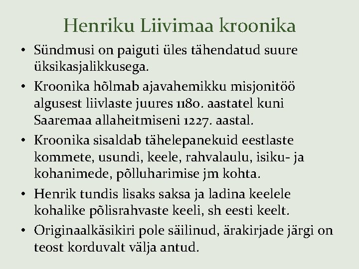 Henriku Liivimaa kroonika • Sündmusi on paiguti üles tähendatud suure üksikasjalikkusega. • Kroonika hõlmab