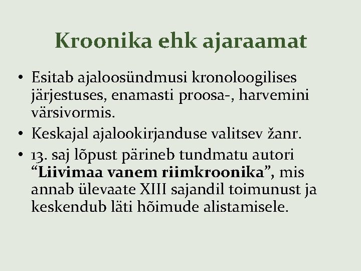 Kroonika ehk ajaraamat • Esitab ajaloosündmusi kronoloogilises järjestuses, enamasti proosa-, harvemini värsivormis. • Keskajalookirjanduse
