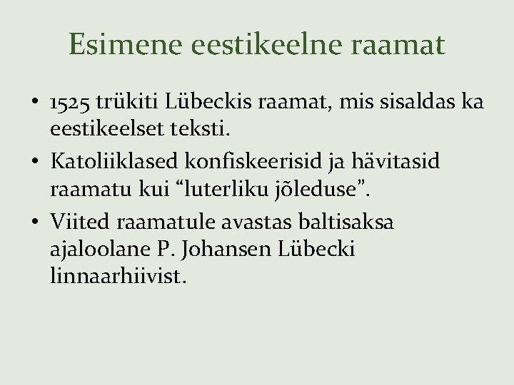 Esimene eestikeelne raamat • 1525 trükiti Lübeckis raamat, mis sisaldas ka eestikeelset teksti. •