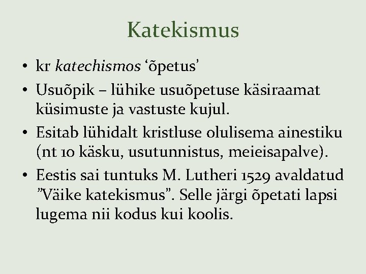 Katekismus • kr katechismos ‘õpetus’ • Usuõpik – lühike usuõpetuse käsiraamat küsimuste ja vastuste