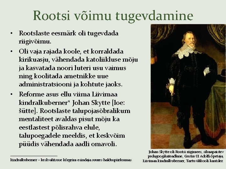 Rootsi võimu tugevdamine • Rootslaste eesmärk oli tugevdada riigivõimu. • Oli vaja rajada koole,