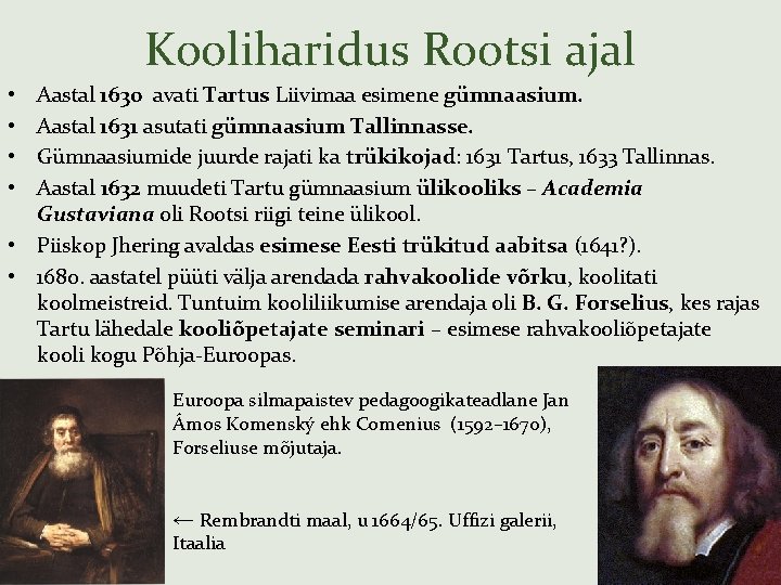 Kooliharidus Rootsi ajal Aastal 1630 avati Tartus Liivimaa esimene gümnaasium. Aastal 1631 asutati gümnaasium