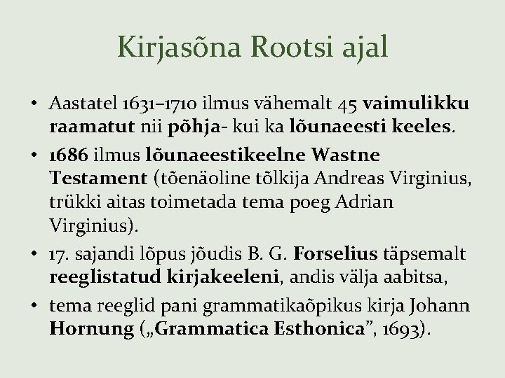 Kirjasõna Rootsi ajal • Aastatel 1631– 1710 ilmus vähemalt 45 vaimulikku raamatut nii põhja-