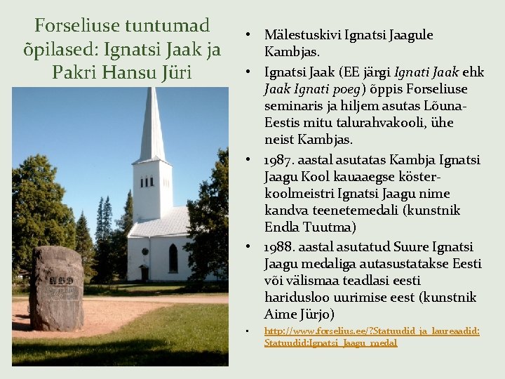 Forseliuse tuntumad õpilased: Ignatsi Jaak ja Pakri Hansu Jüri • Mälestuskivi Ignatsi Jaagule Kambjas.