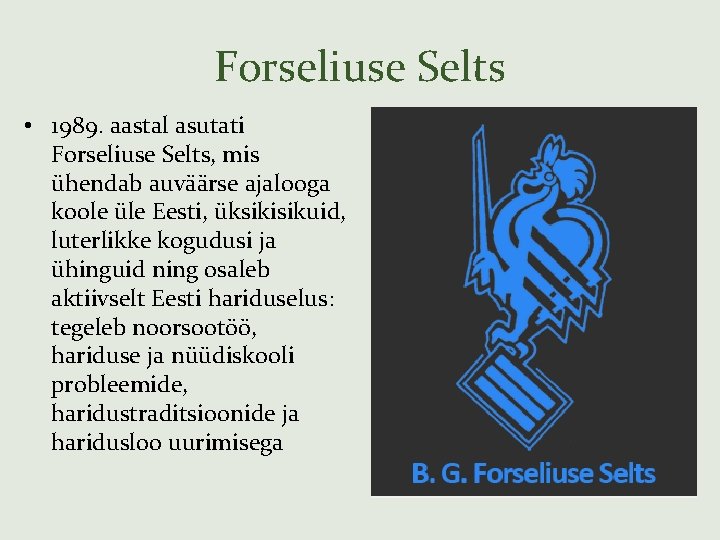 Forseliuse Selts • 1989. aastal asutati Forseliuse Selts, mis ühendab auväärse ajalooga koole üle