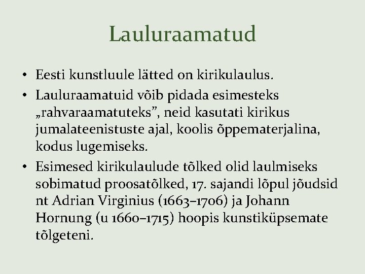 Lauluraamatud • Eesti kunstluule lätted on kirikulaulus. • Lauluraamatuid võib pidada esimesteks „rahvaraamatuteks”, neid