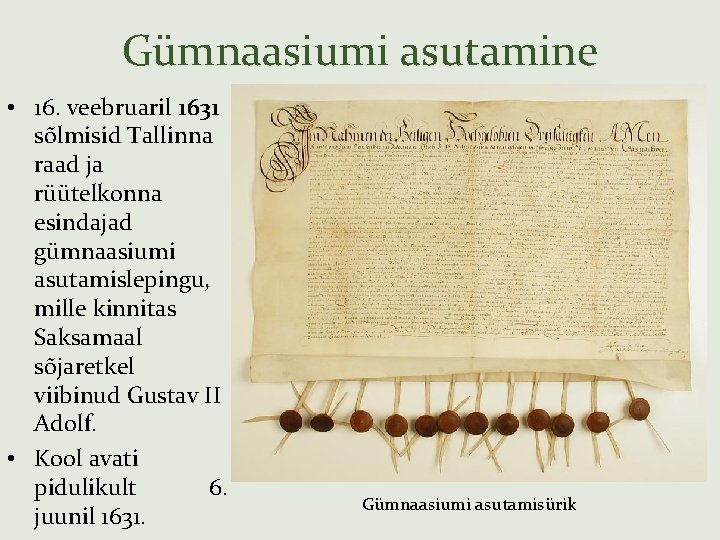 Gümnaasiumi asutamine • 16. veebruaril 1631 sõlmisid Tallinna raad ja rüütelkonna esindajad gümnaasiumi asutamislepingu,