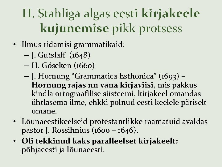 H. Stahliga algas eesti kirjakeele kujunemise pikk protsess • Ilmus ridamisi grammatikaid: – J.
