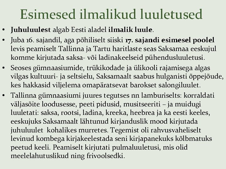 Esimesed ilmalikud luuletused • Juhuluulest algab Eesti aladel ilmalik luule. • Juba 16. sajandil,