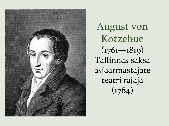 August von Kotzebue (1761— 1819) Tallinnas saksa asjaarmastajate teatri rajaja (1784) 