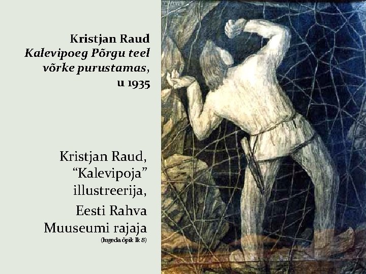 Kristjan Raud Kalevipoeg Põrgu teel võrke purustamas, u 1935 Kristjan Raud, “Kalevipoja” illustreerija, Eesti