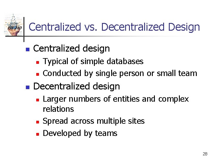 IST 210 Centralized vs. Decentralized Design n Centralized design n Typical of simple databases
