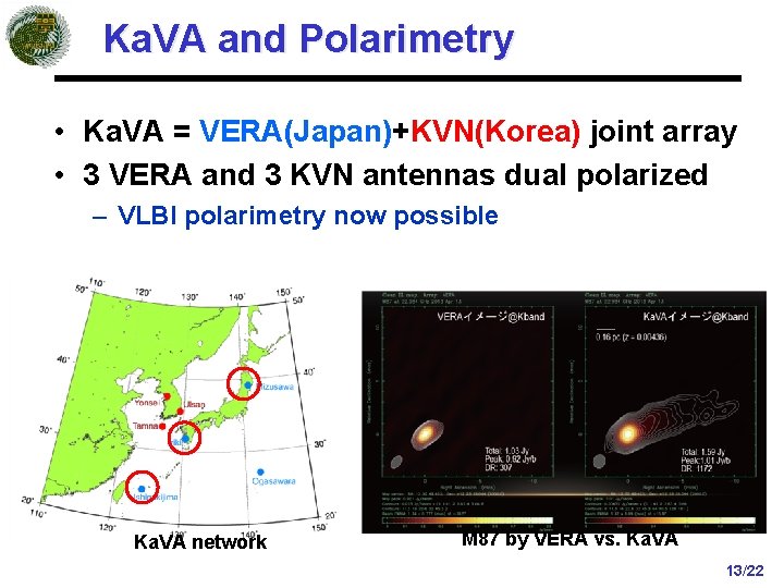 Ka. VA and Polarimetry • Ka. VA = VERA(Japan)+KVN(Korea) joint array • 3 VERA