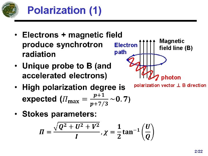 Polarization (1) • Electron path Magnetic field line (B) photon polarization vector ⊥ B
