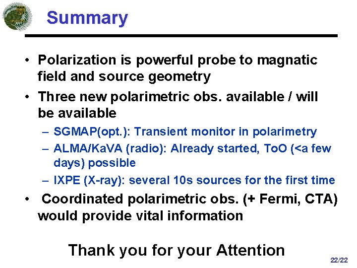 Summary • Polarization is powerful probe to magnatic field and source geometry • Three