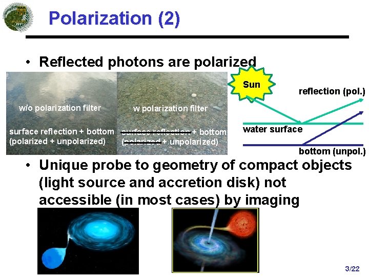 Polarization (2) • Reflected photons are polarized Sun w/o polarization filter reflection (pol. )