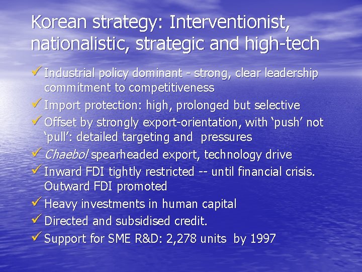 Korean strategy: Interventionist, nationalistic, strategic and high-tech ü Industrial policy dominant - strong, clear