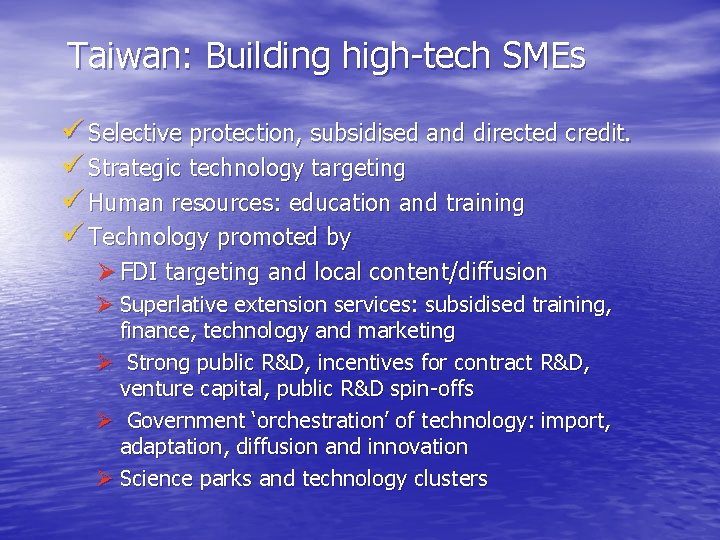 Taiwan: Building high-tech SMEs ü Selective protection, subsidised and directed credit. ü Strategic technology