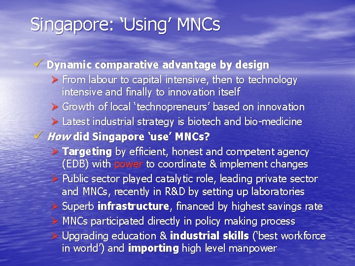 Singapore: ‘Using’ MNCs ü Dynamic comparative advantage by design Ø From labour to capital