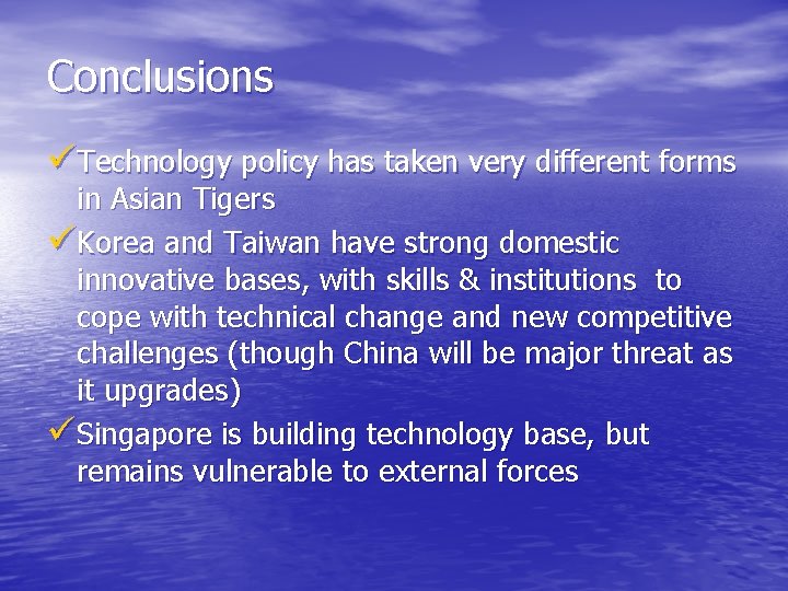 Conclusions üTechnology policy has taken very different forms in Asian Tigers üKorea and Taiwan
