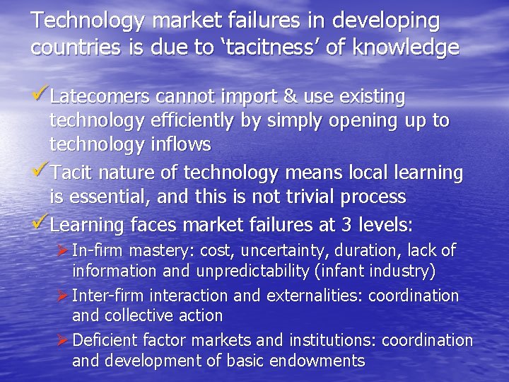 Technology market failures in developing countries is due to ‘tacitness’ of knowledge üLatecomers cannot
