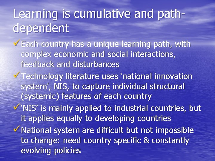 Learning is cumulative and pathdependent üEach country has a unique learning path, with complex