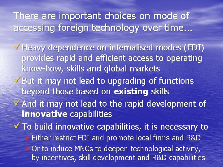 There are important choices on mode of accessing foreign technology over time. . .