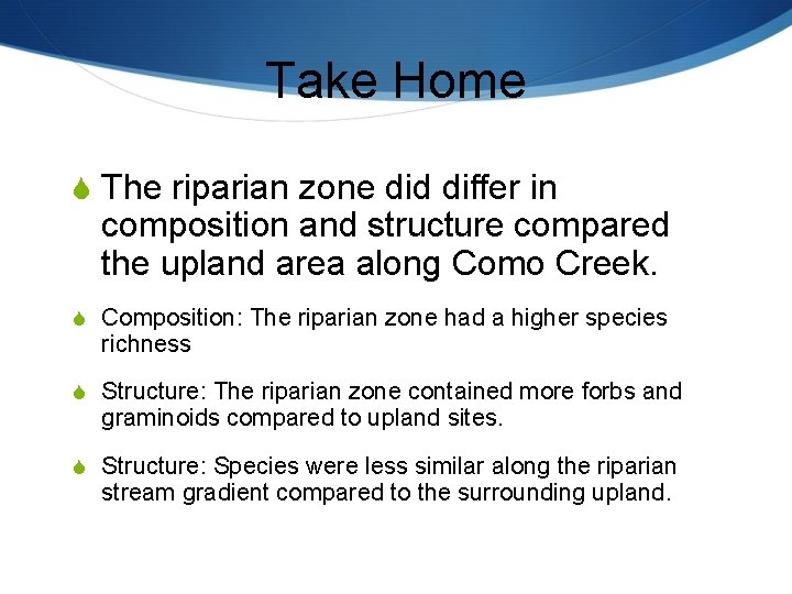 Take Home S The riparian zone did differ in composition and structure compared the